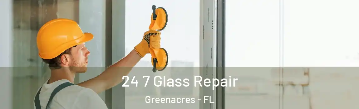 24 7 Glass Repair Greenacres - FL