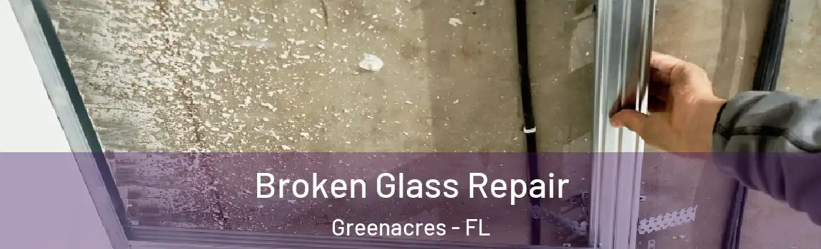 Broken Glass Repair Greenacres - FL