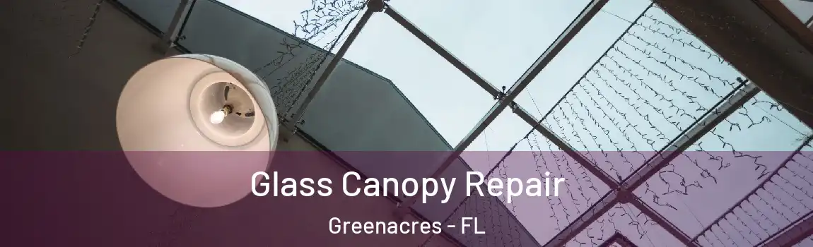 Glass Canopy Repair Greenacres - FL
