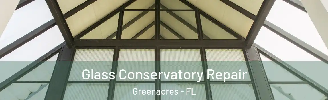 Glass Conservatory Repair Greenacres - FL