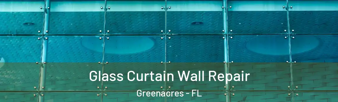 Glass Curtain Wall Repair Greenacres - FL