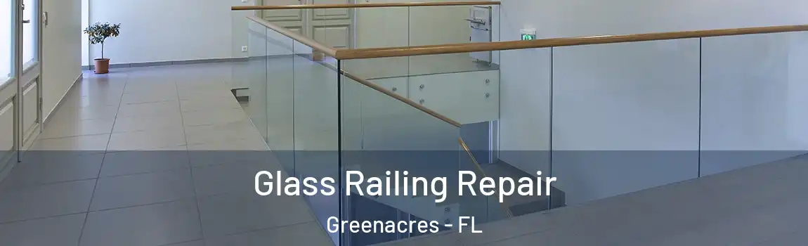 Glass Railing Repair Greenacres - FL