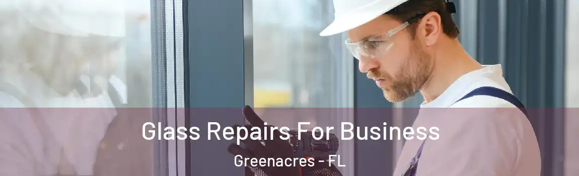 Glass Repairs For Business Greenacres - FL
