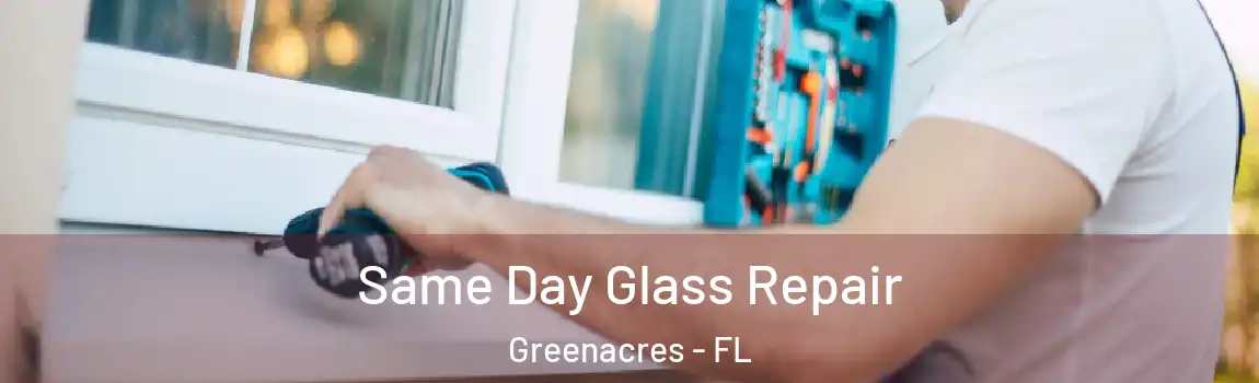 Same Day Glass Repair Greenacres - FL