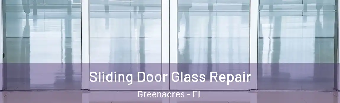 Sliding Door Glass Repair Greenacres - FL