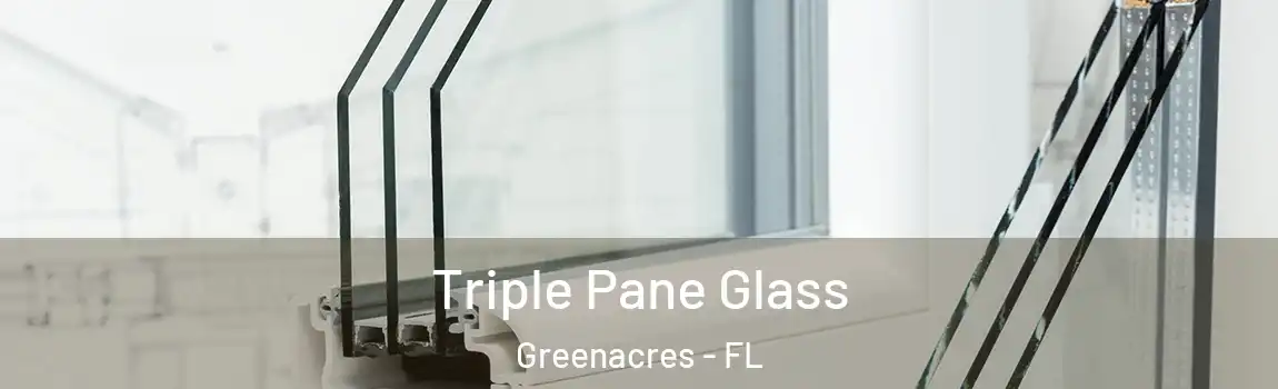 Triple Pane Glass Greenacres - FL
