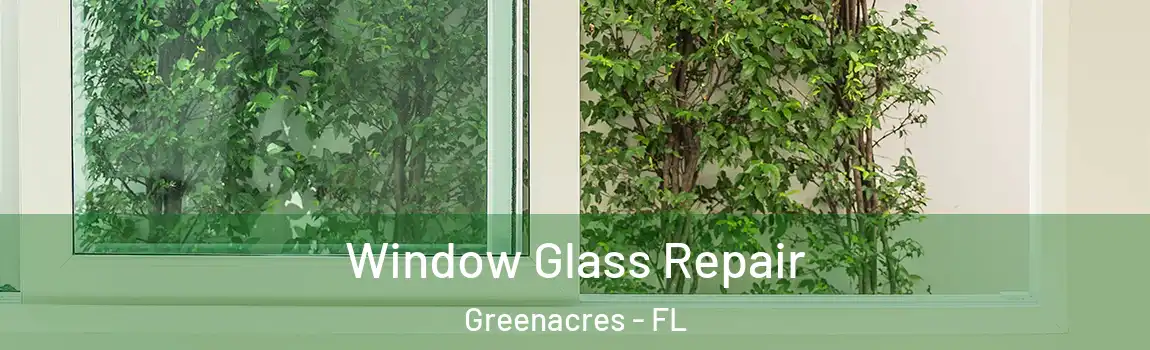 Window Glass Repair Greenacres - FL