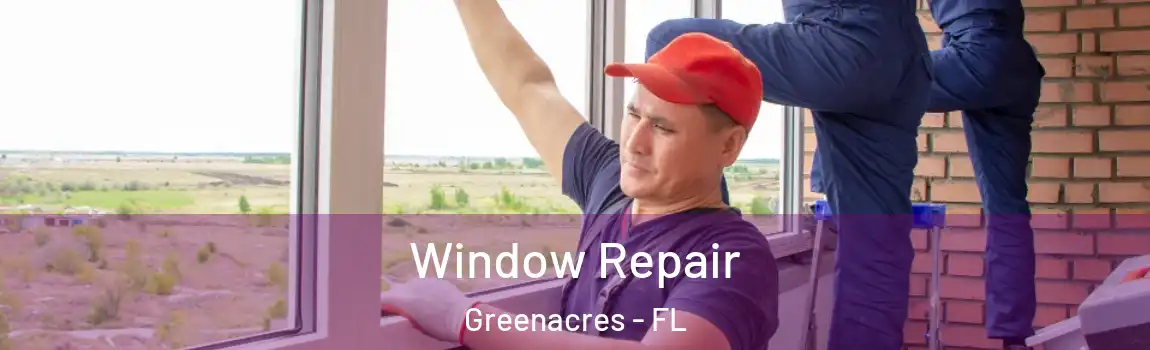 Window Repair Greenacres - FL